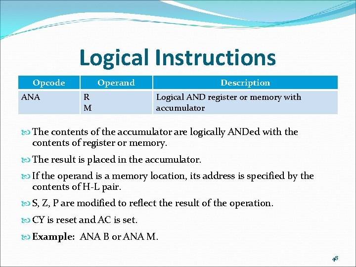 Logical Instructions Opcode ANA Operand R M Description Logical AND register or memory with