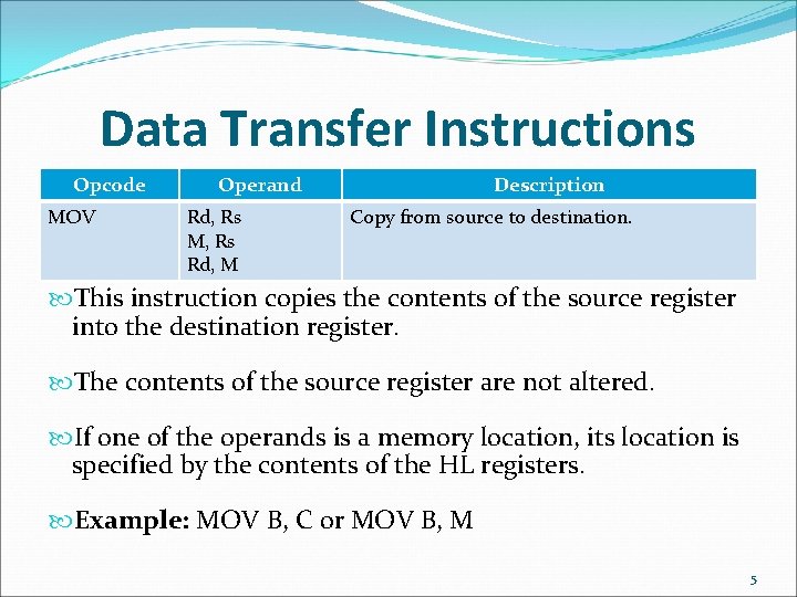 Data Transfer Instructions Opcode MOV Operand Rd, Rs M, Rs Rd, M Description Copy