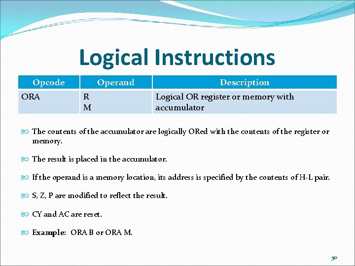 Logical Instructions Opcode ORA Operand R M Description Logical OR register or memory with