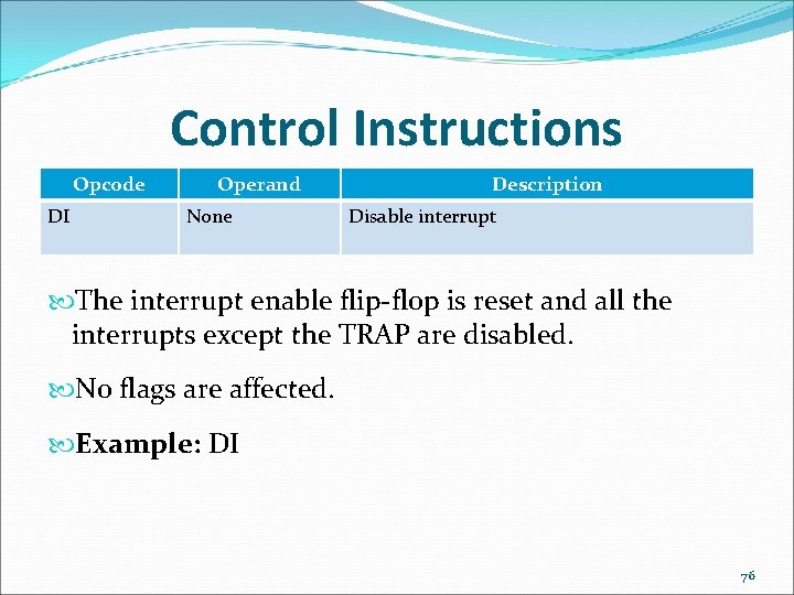 Control Instructions Opcode DI Operand None Description Disable interrupt The interrupt enable flip-flop is