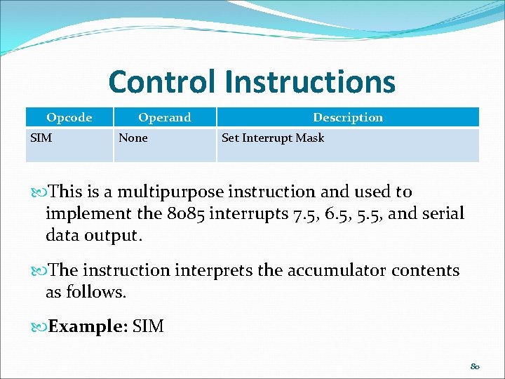 Control Instructions Opcode SIM Operand None Description Set Interrupt Mask This is a multipurpose