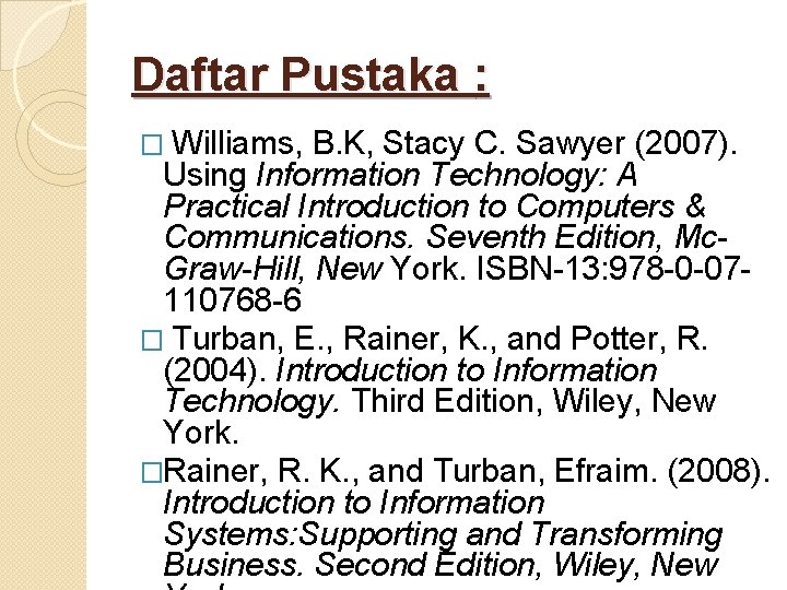 Daftar Pustaka : � Williams, B. K, Stacy C. Sawyer (2007). Using Information Technology: