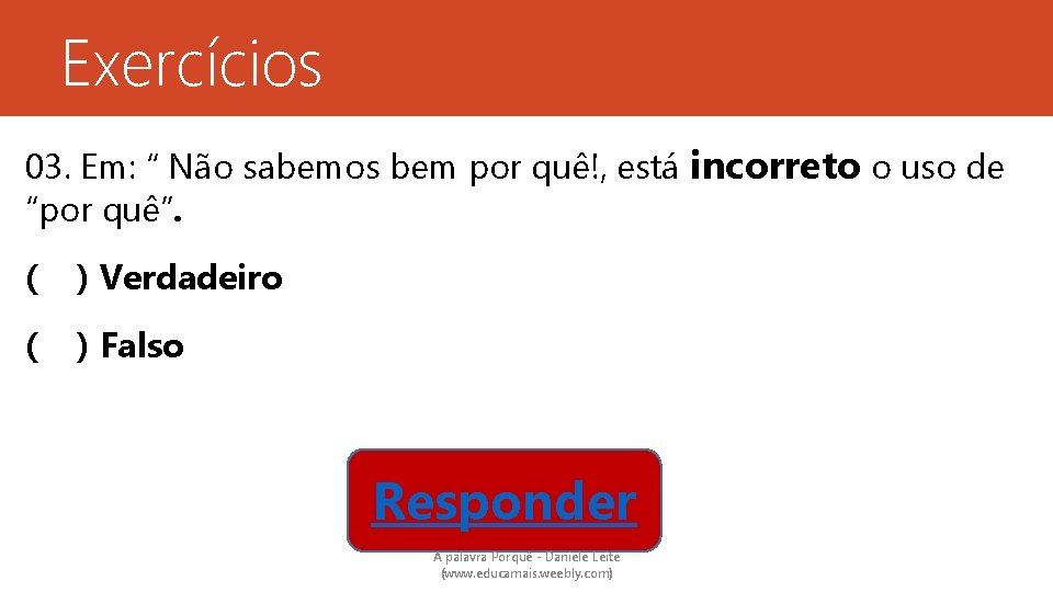 Exercícios 03. Em: “ Não sabemos bem por quê!, está incorreto o uso de