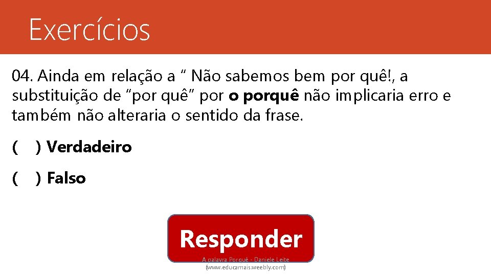 Exercícios 04. Ainda em relação a “ Não sabemos bem por quê!, a substituição