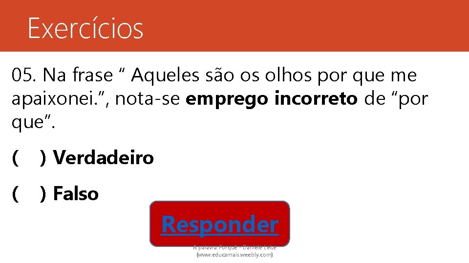 Exercícios 05. Na frase “ Aqueles são os olhos por que me apaixonei. ”,