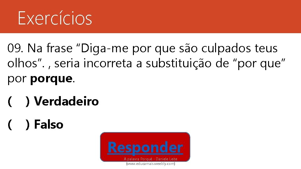 Exercícios 09. Na frase “Diga-me por que são culpados teus olhos”. , seria incorreta