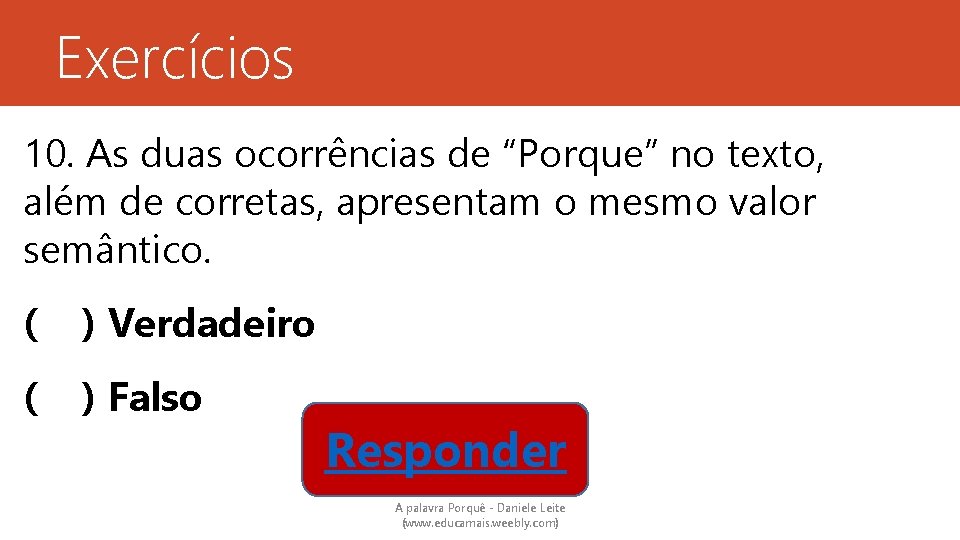 Exercícios 10. As duas ocorrências de “Porque” no texto, além de corretas, apresentam o