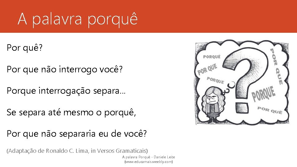 A palavra porquê Por quê? Por que não interrogo você? Porque interrogação separa. .