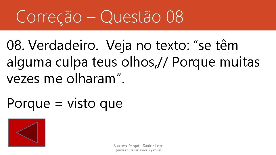 Correção – Questão 08 08. Verdadeiro. Veja no texto: “se têm alguma culpa teus