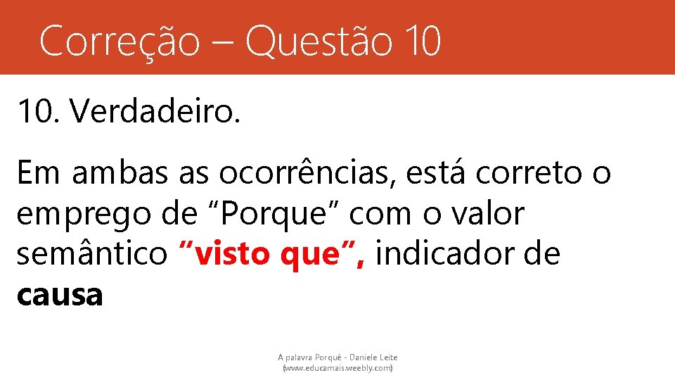 Correção – Questão 10 10. Verdadeiro. Em ambas as ocorrências, está correto o emprego