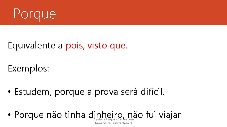 Porque Equivalente a pois, visto que. Exemplos: • Estudem, porque a prova será difícil.