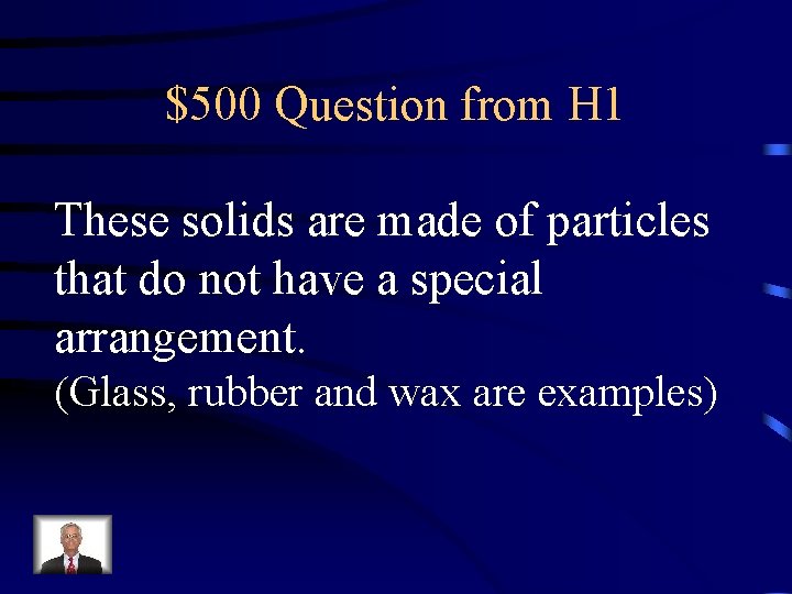 $500 Question from H 1 These solids are made of particles that do not