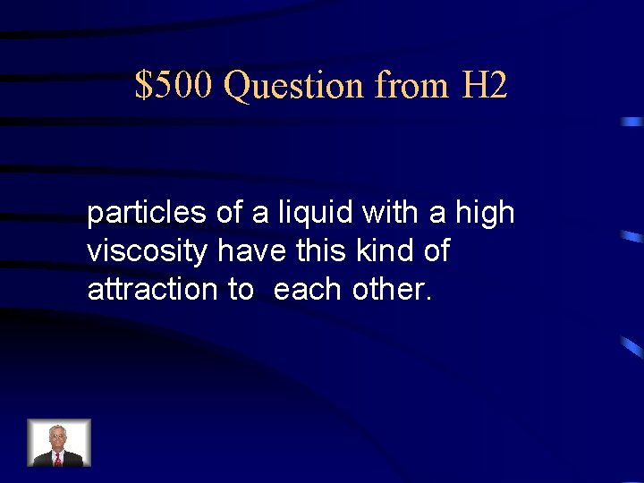 $500 Question from H 2 particles of a liquid with a high viscosity have