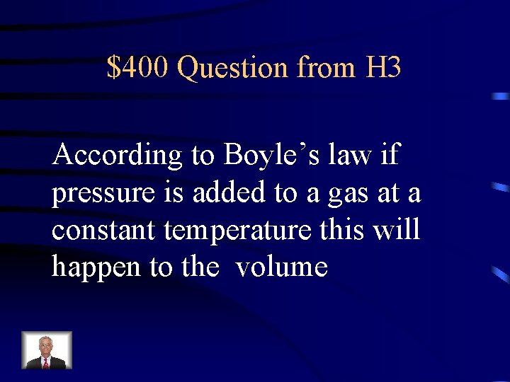 $400 Question from H 3 According to Boyle’s law if pressure is added to