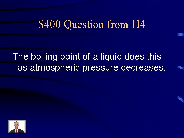 $400 Question from H 4 The boiling point of a liquid does this as