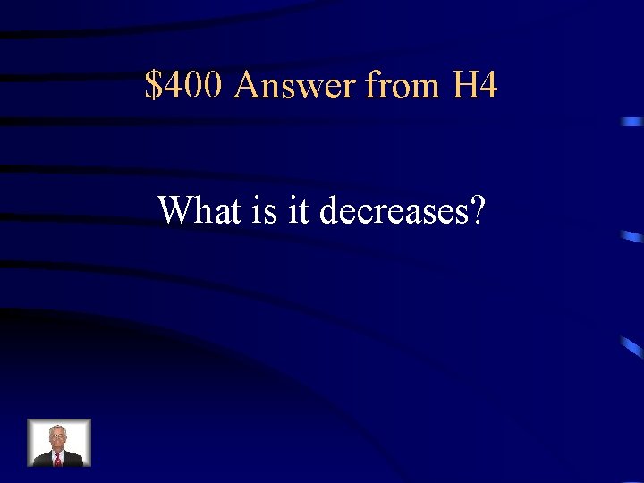 $400 Answer from H 4 What is it decreases? 