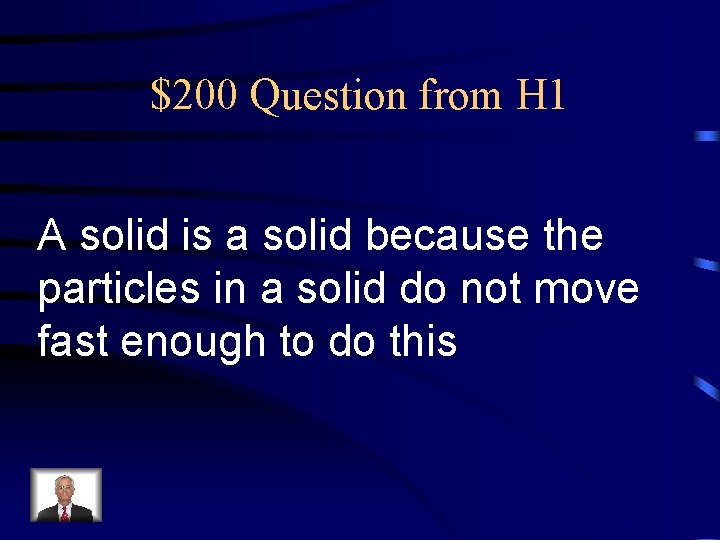 $200 Question from H 1 A solid is a solid because the particles in