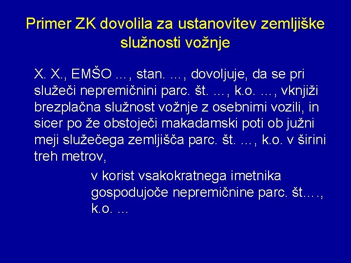 Primer ZK dovolila za ustanovitev zemljiške služnosti vožnje X. X. , EMŠO …, stan.