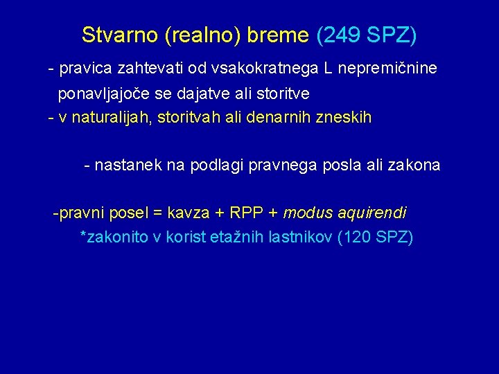 Stvarno (realno) breme (249 SPZ) - pravica zahtevati od vsakokratnega L nepremičnine ponavljajoče se