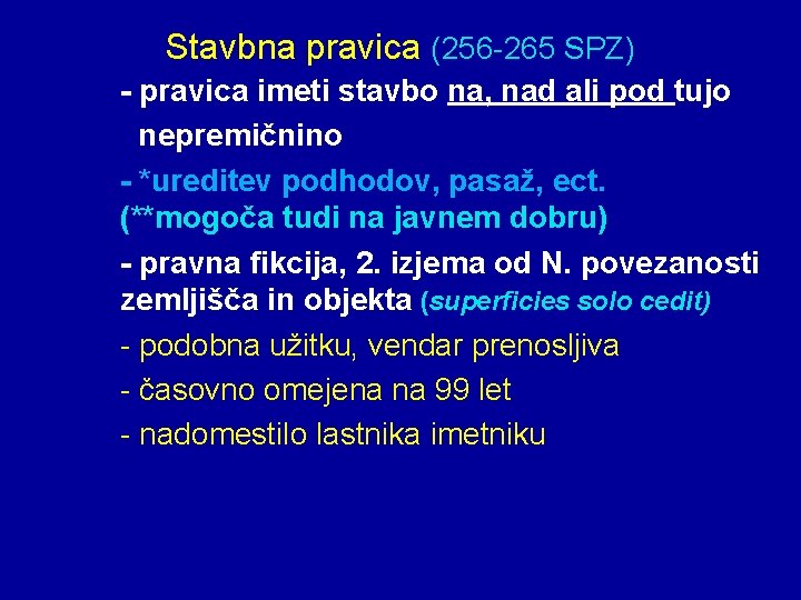 Stavbna pravica (256 -265 SPZ) - pravica imeti stavbo na, nad ali pod tujo