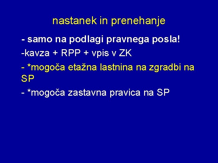 nastanek in prenehanje - samo na podlagi pravnega posla! -kavza + RPP + vpis