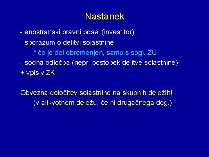 Nastanek - enostranski pravni posel (investitor) - sporazum o delitvi solastnine * če je