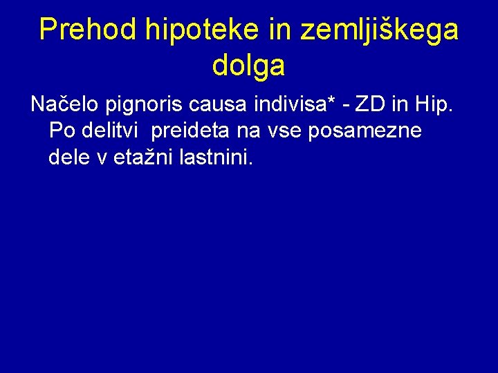 Prehod hipoteke in zemljiškega dolga Načelo pignoris causa indivisa* - ZD in Hip. Po