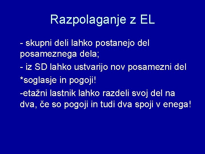 Razpolaganje z EL - skupni deli lahko postanejo del posameznega dela; - iz SD