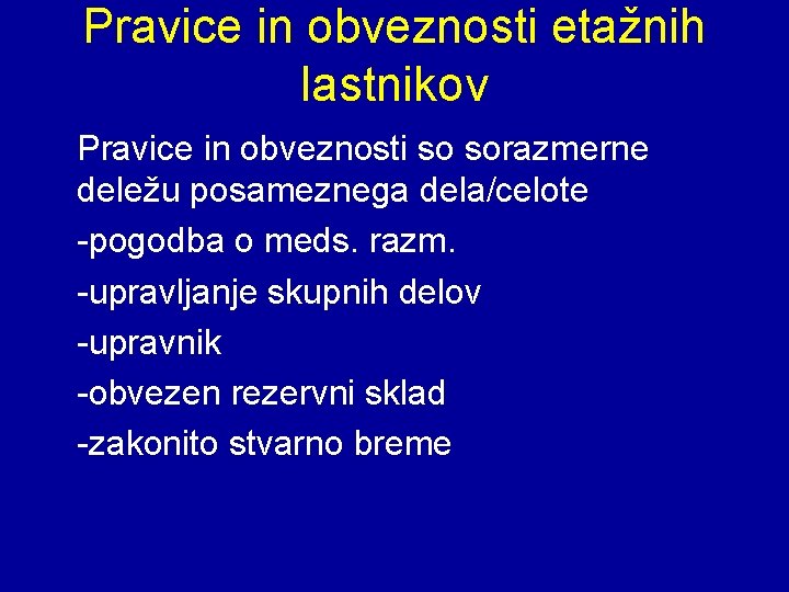 Pravice in obveznosti etažnih lastnikov Pravice in obveznosti so sorazmerne deležu posameznega dela/celote -pogodba