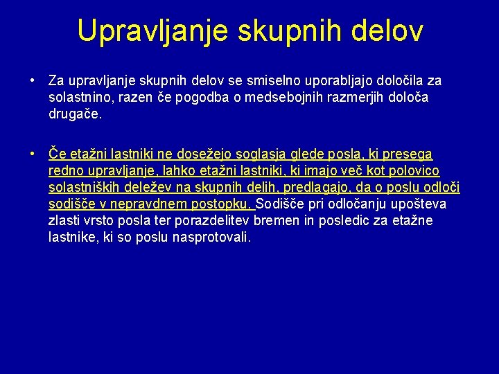 Upravljanje skupnih delov • Za upravljanje skupnih delov se smiselno uporabljajo določila za solastnino,