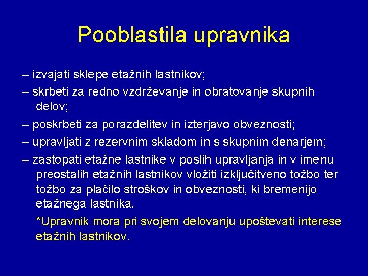 Pooblastila upravnika – izvajati sklepe etažnih lastnikov; – skrbeti za redno vzdrževanje in obratovanje