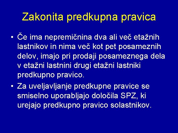 Zakonita predkupna pravica • Če ima nepremičnina dva ali več etažnih lastnikov in nima