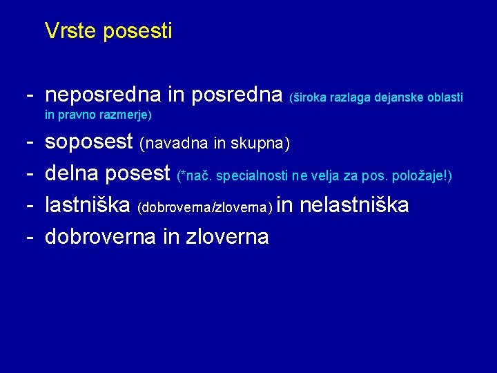 Vrste posesti - neposredna in posredna (široka razlaga dejanske oblasti in pravno razmerje) -