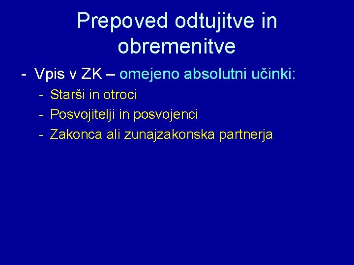 Prepoved odtujitve in obremenitve - Vpis v ZK – omejeno absolutni učinki: - Starši