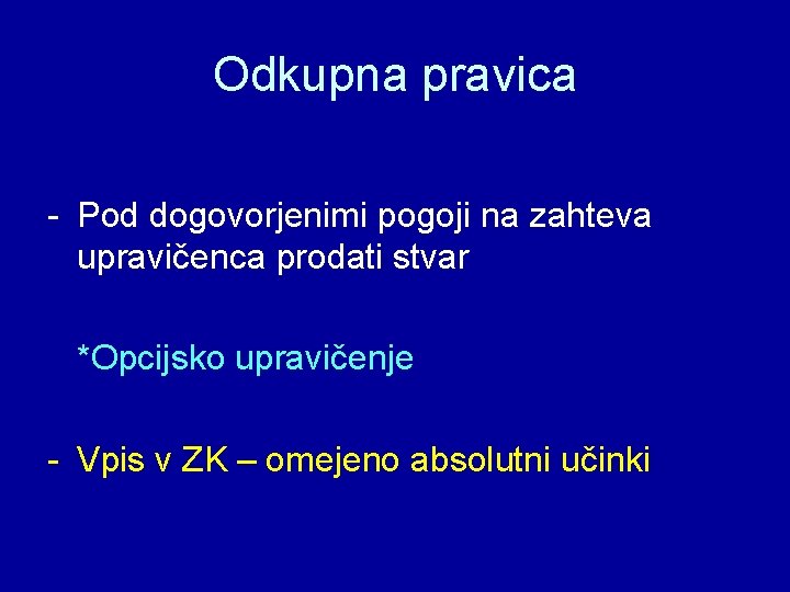 Odkupna pravica - Pod dogovorjenimi pogoji na zahteva upravičenca prodati stvar *Opcijsko upravičenje -