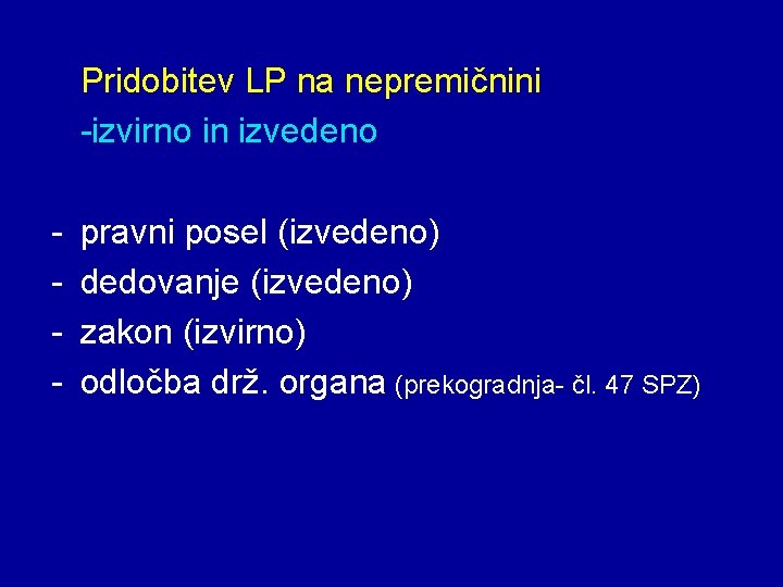 Pridobitev LP na nepremičnini -izvirno in izvedeno - pravni posel (izvedeno) dedovanje (izvedeno) zakon