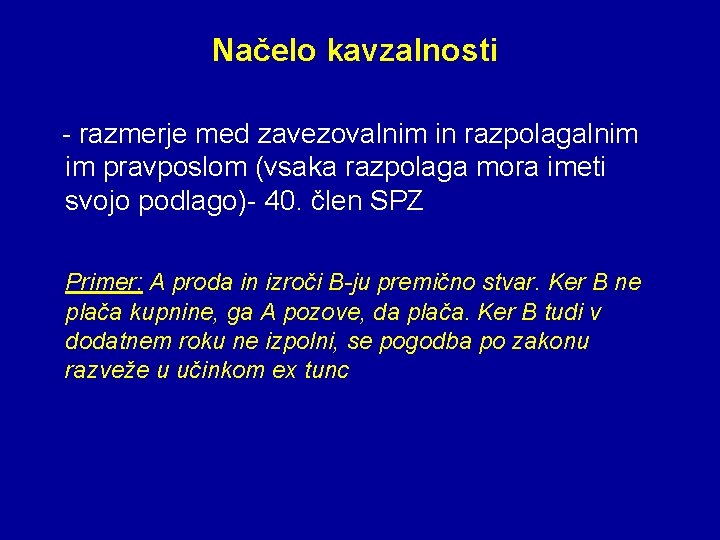 Načelo kavzalnosti - razmerje med zavezovalnim in razpolagalnim im pravposlom (vsaka razpolaga mora imeti