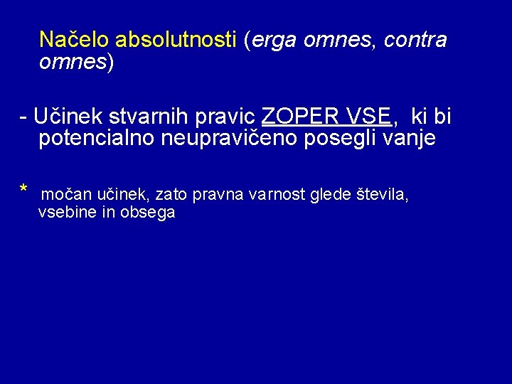 Načelo absolutnosti (erga omnes, contra omnes) - Učinek stvarnih pravic ZOPER VSE, ki bi