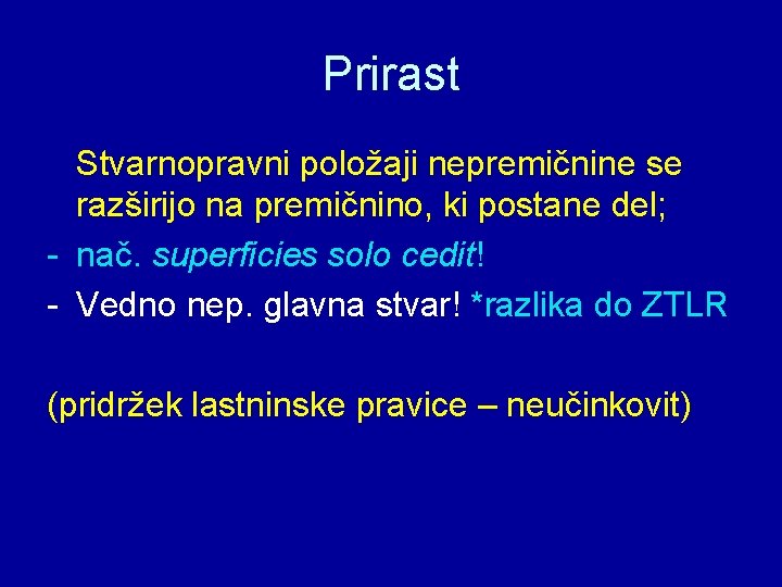 Prirast Stvarnopravni položaji nepremičnine se razširijo na premičnino, ki postane del; - nač. superficies