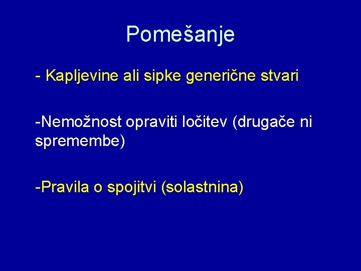 Pomešanje - Kapljevine ali sipke generične stvari -Nemožnost opraviti ločitev (drugače ni spremembe) -Pravila