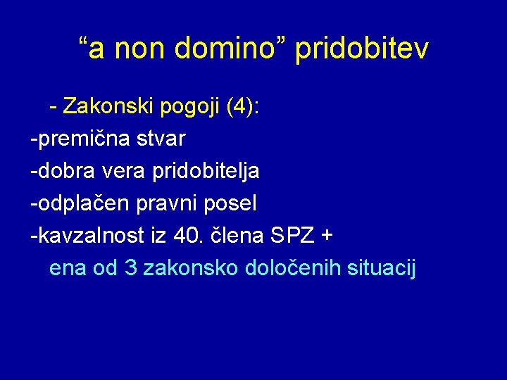 “a non domino” pridobitev - Zakonski pogoji (4): -premična stvar -dobra vera pridobitelja -odplačen