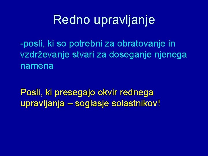 Redno upravljanje -posli, ki so potrebni za obratovanje in vzdrževanje stvari za doseganje njenega