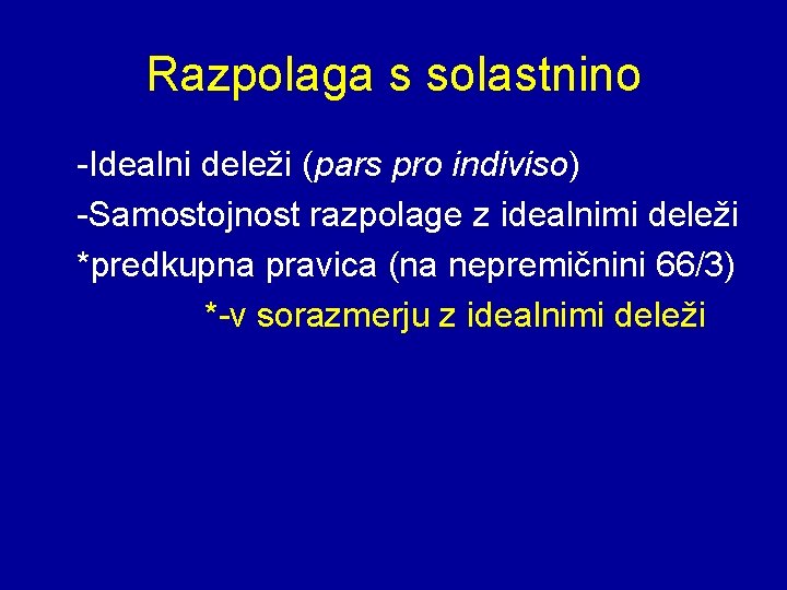 Razpolaga s solastnino -Idealni deleži (pars pro indiviso) -Samostojnost razpolage z idealnimi deleži *predkupna