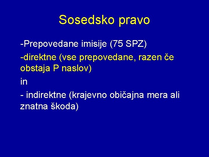 Sosedsko pravo -Prepovedane imisije (75 SPZ) -direktne (vse prepovedane, razen če obstaja P naslov)