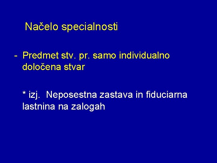 Načelo specialnosti - Predmet stv. pr. samo individualno določena stvar * izj. Neposestna zastava