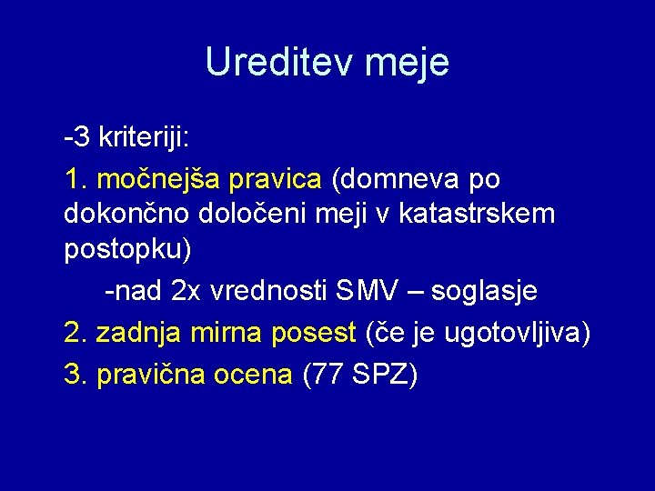 Ureditev meje -3 kriteriji: 1. močnejša pravica (domneva po dokončno določeni meji v katastrskem