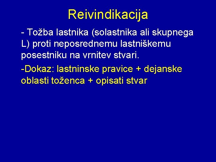 Reivindikacija - Tožba lastnika (solastnika ali skupnega L) proti neposrednemu lastniškemu posestniku na vrnitev