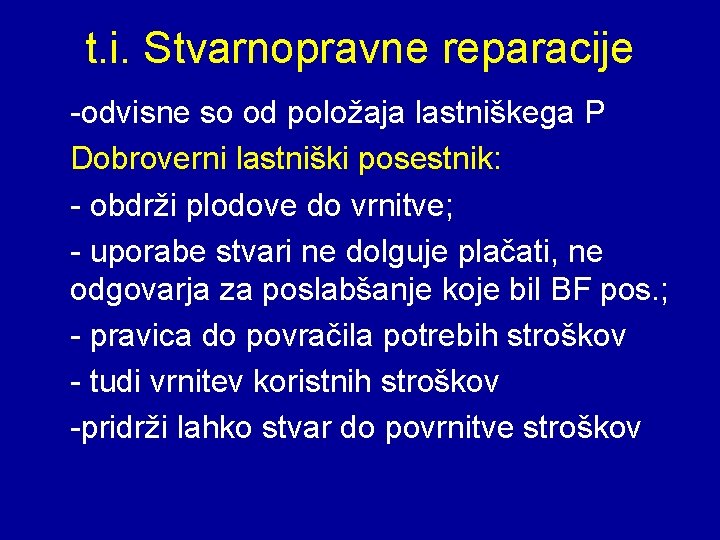 t. i. Stvarnopravne reparacije -odvisne so od položaja lastniškega P Dobroverni lastniški posestnik: -