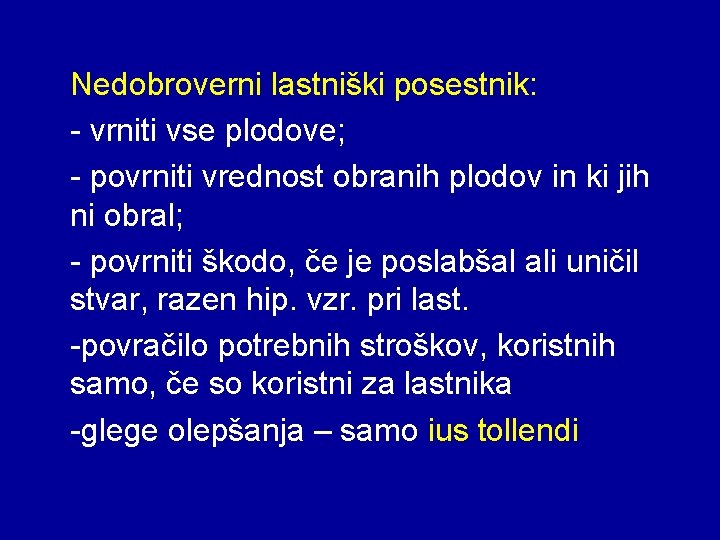 Nedobroverni lastniški posestnik: - vrniti vse plodove; - povrniti vrednost obranih plodov in ki