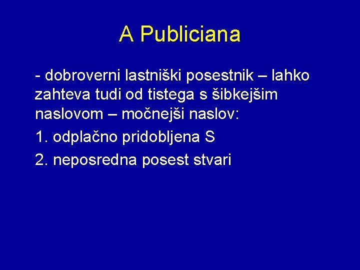 A Publiciana - dobroverni lastniški posestnik – lahko zahteva tudi od tistega s šibkejšim